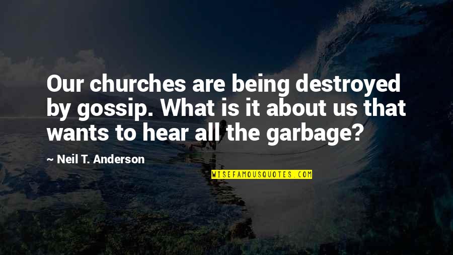 One Syllable Dog Quotes By Neil T. Anderson: Our churches are being destroyed by gossip. What