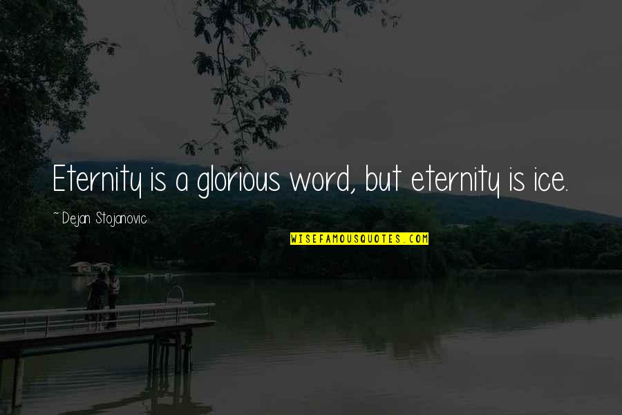 One Syllable Words Quotes By Dejan Stojanovic: Eternity is a glorious word, but eternity is
