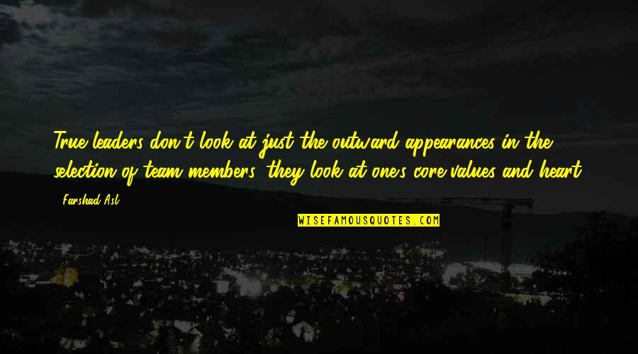One Team One Heart Quotes By Farshad Asl: True leaders don't look at just the outward