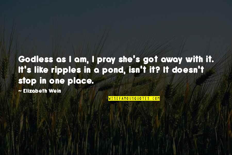 One That Got Away Quotes By Elizabeth Wein: Godless as I am, I pray she's got