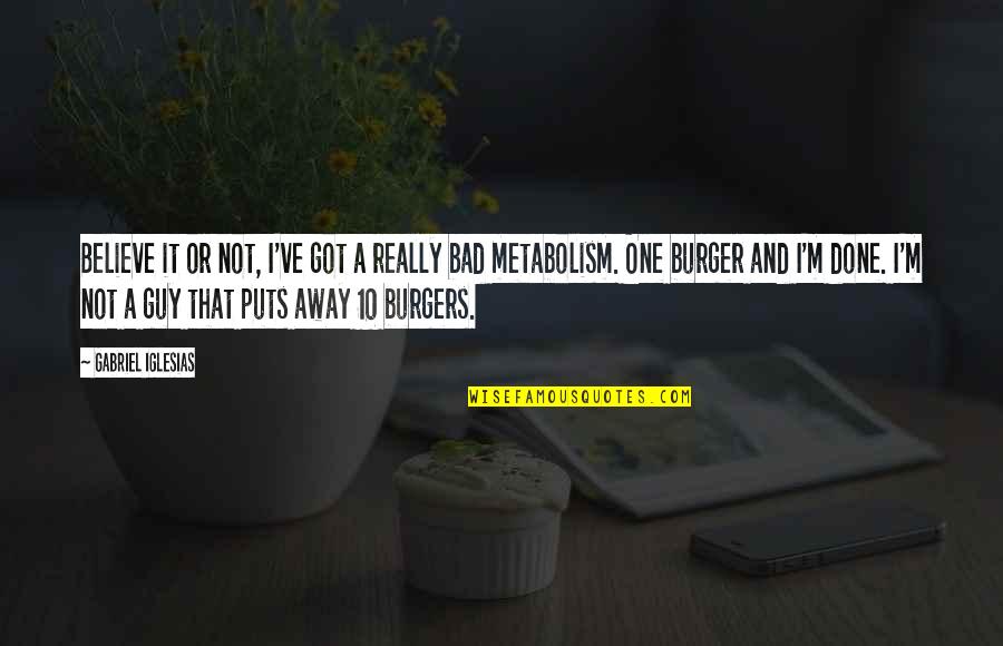 One That Got Away Quotes By Gabriel Iglesias: Believe it or not, I've got a really One That Got Away Quotes By Gabriel Iglesias: Believe it or not, I've got a really