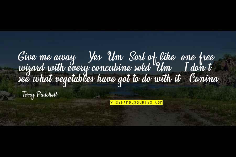 One That Got Away Quotes By Terry Pratchett: Give me away?" "Yes. Um. Sort of like, One That Got Away Quotes By Terry Pratchett: Give me away?" "Yes. Um. Sort of like,