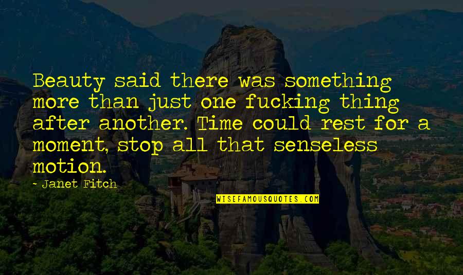 One Thing After The Other Quotes By Janet Fitch: Beauty said there was something more than just