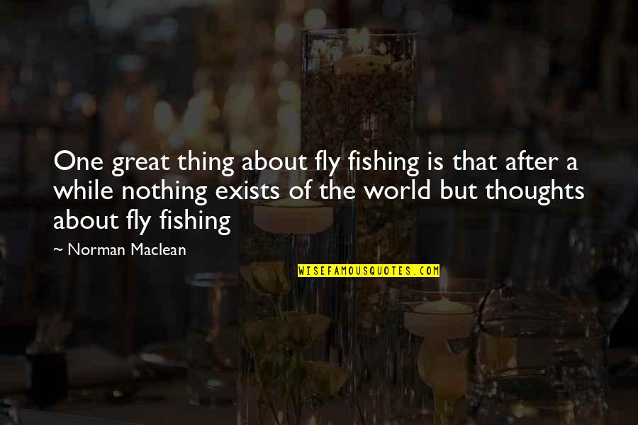 One Thing After The Other Quotes By Norman Maclean: One great thing about fly fishing is that