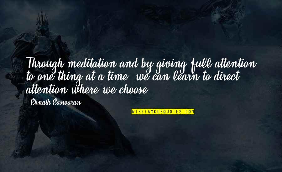 One Thing At A Time Quotes By Eknath Easwaran: Through meditation and by giving full attention to