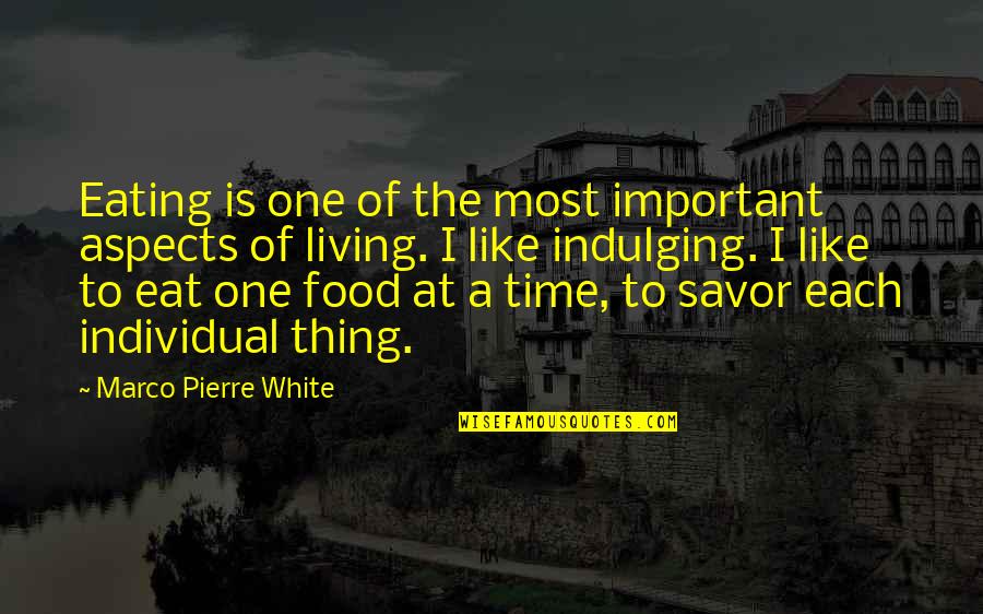One Thing At A Time Quotes By Marco Pierre White: Eating is one of the most important aspects