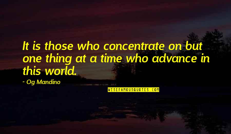 One Thing At A Time Quotes By Og Mandino: It is those who concentrate on but one