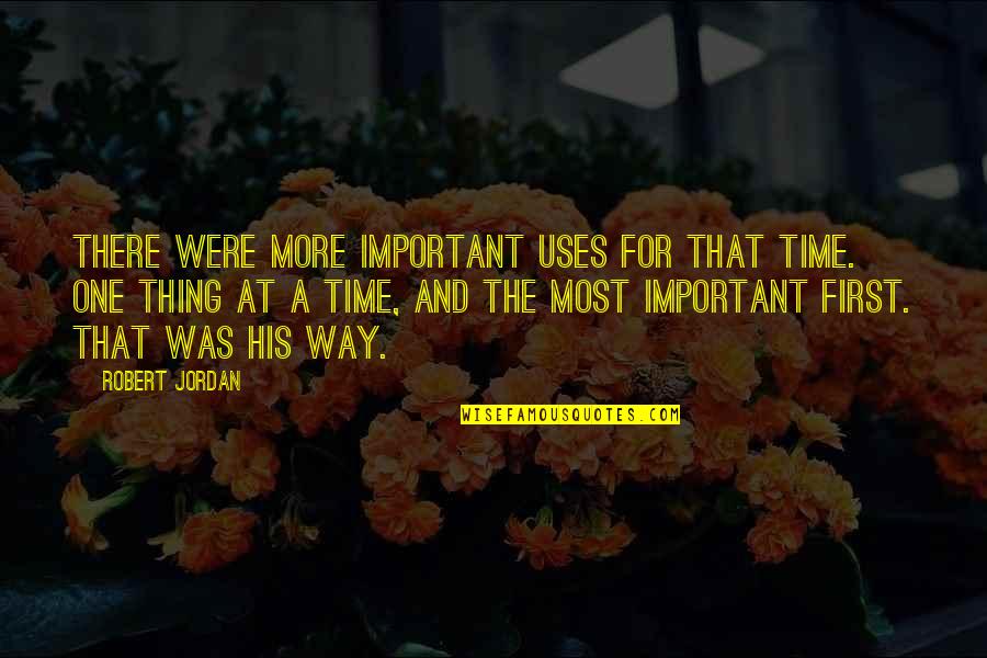 One Thing At A Time Quotes By Robert Jordan: There were more important uses for that time.