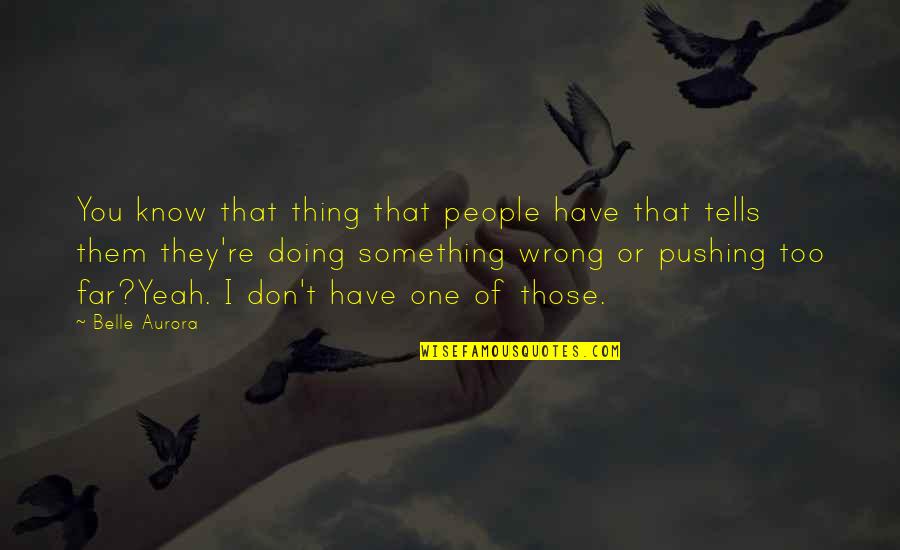 One Thing I Know For Sure Quotes By Belle Aurora: You know that thing that people have that
