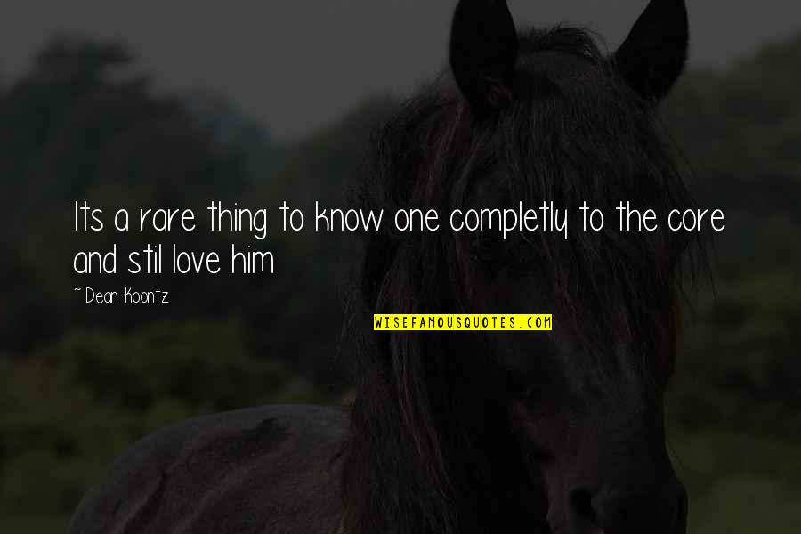 One Thing I Know For Sure Quotes By Dean Koontz: Its a rare thing to know one completly