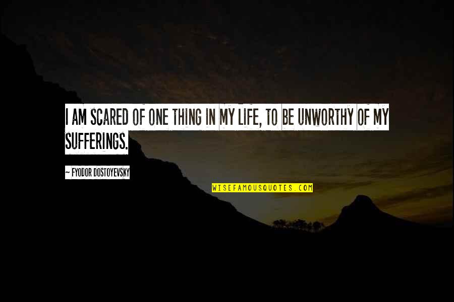 One Thing In Life Quotes By Fyodor Dostoyevsky: I am scared of one thing in my