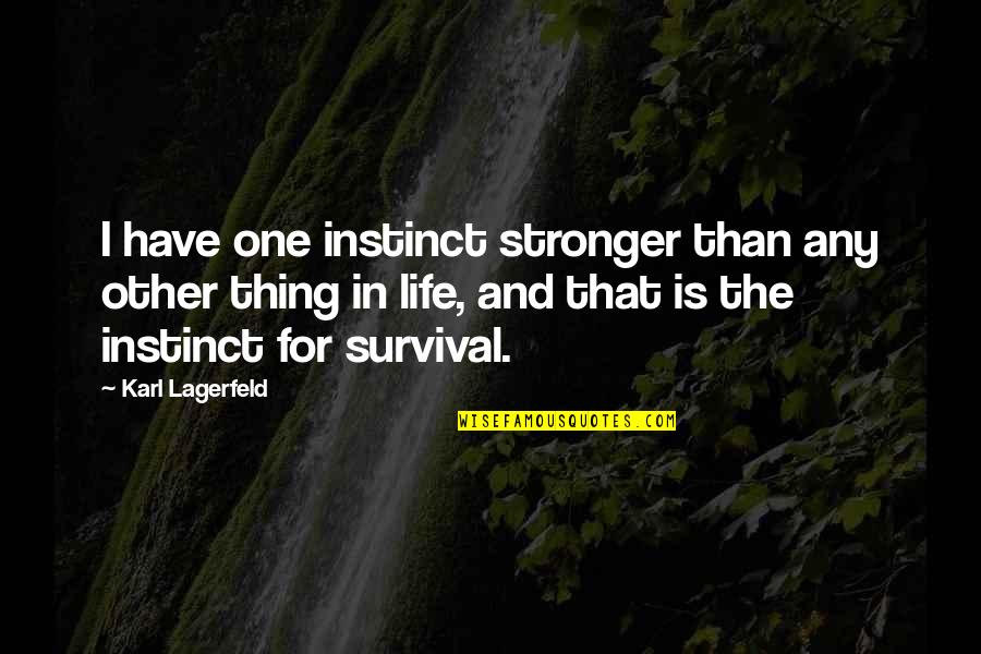 One Thing In Life Quotes By Karl Lagerfeld: I have one instinct stronger than any other