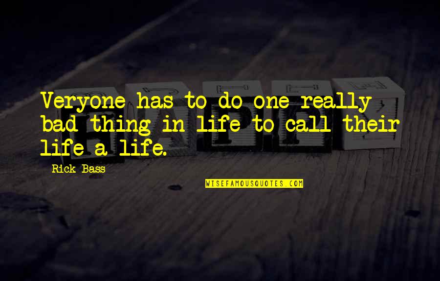 One Thing In Life Quotes By Rick Bass: Veryone has to do one really bad thing