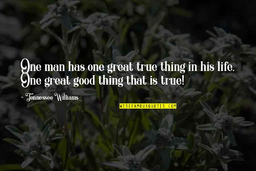 One Thing In Life Quotes By Tennessee Williams: One man has one great true thing in