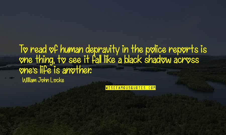 One Thing In Life Quotes By William John Locke: To read of human depravity in the police