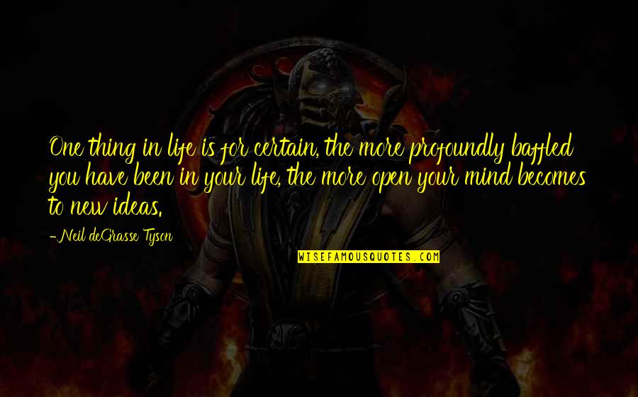 One Thing In Mind Quotes By Neil DeGrasse Tyson: One thing in life is for certain, the One Thing In Mind Quotes By Neil DeGrasse Tyson: One thing in life is for certain, the