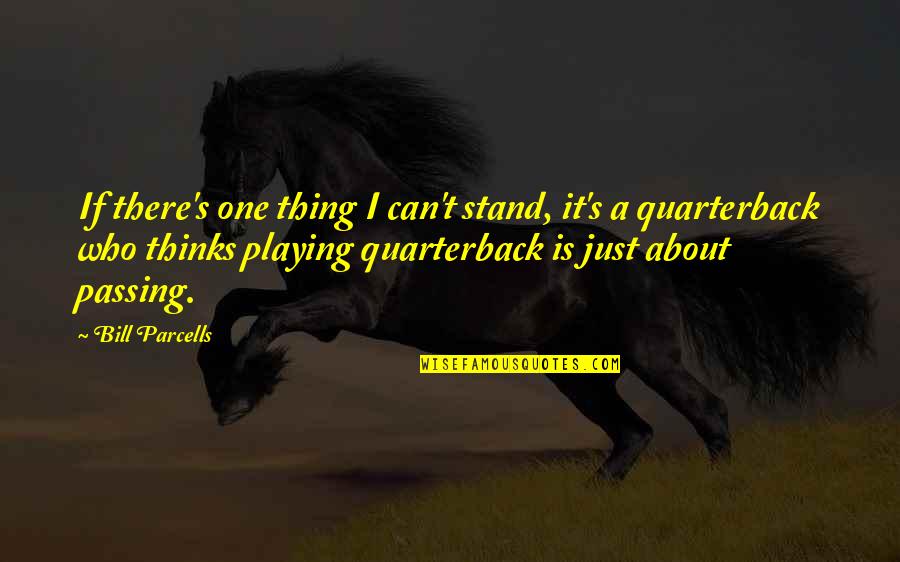 One Thing Quotes By Bill Parcells: If there's one thing I can't stand, it's
