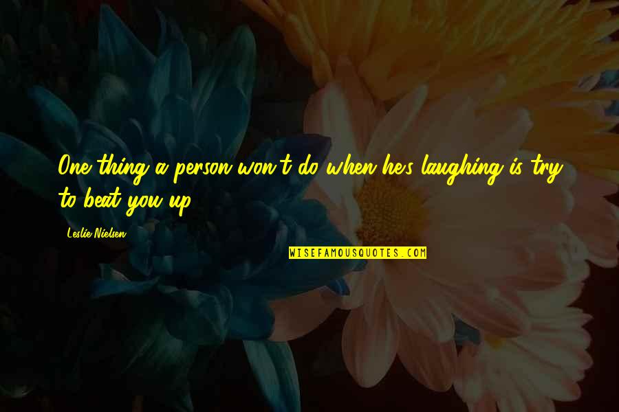 One Thing Quotes By Leslie Nielsen: One thing a person won't do when he's