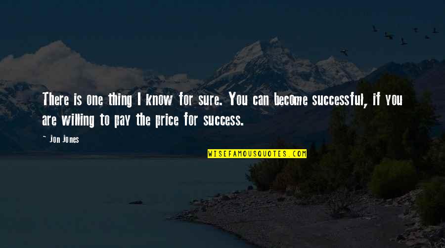 One Thing's For Sure Quotes By Jon Jones: There is one thing I know for sure.