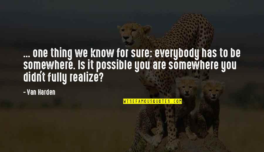 One Thing's For Sure Quotes By Van Harden: ... one thing we know for sure: everybody