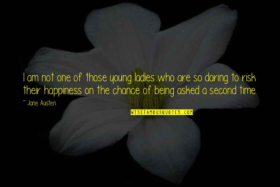 One Time Chance Quotes By Jane Austen: I am not one of those young ladies One Time Chance Quotes By Jane Austen: I am not one of those young ladies