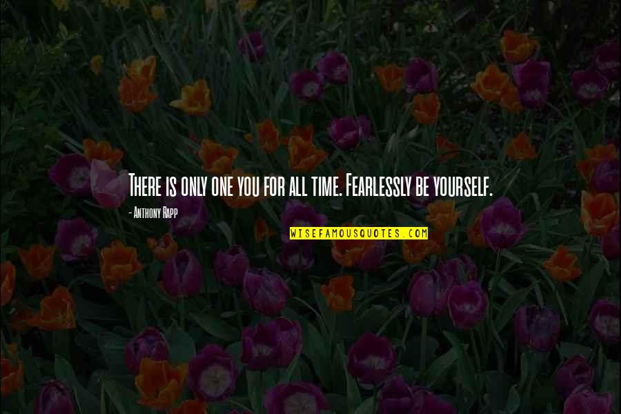 One Time Life Quotes By Anthony Rapp: There is only one you for all time. One Time Life Quotes By Anthony Rapp: There is only one you for all time.