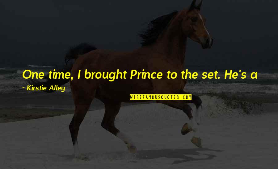 One Time Meet Quotes By Kirstie Alley: One time, I brought Prince to the set.