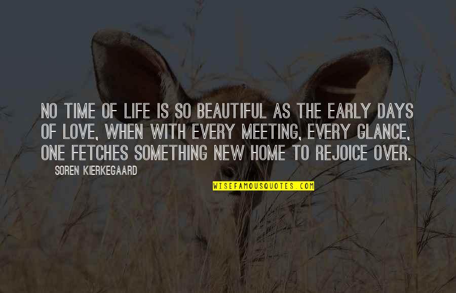 One Time Meeting Quotes By Soren Kierkegaard: No time of life is so beautiful as