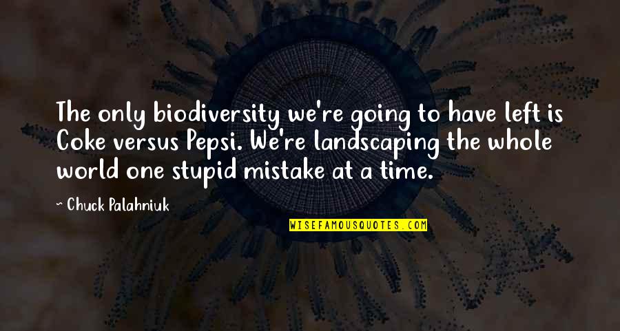 One Time Mistake Quotes By Chuck Palahniuk: The only biodiversity we're going to have left