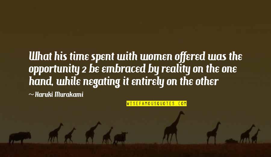 One Time Opportunity Quotes By Haruki Murakami: What his time spent with women offered was