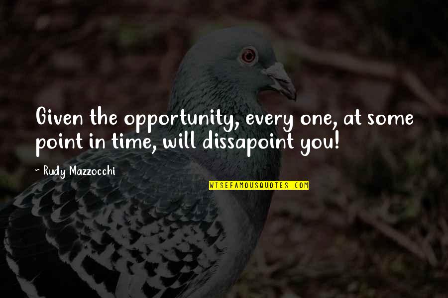 One Time Opportunity Quotes By Rudy Mazzocchi: Given the opportunity, every one, at some point