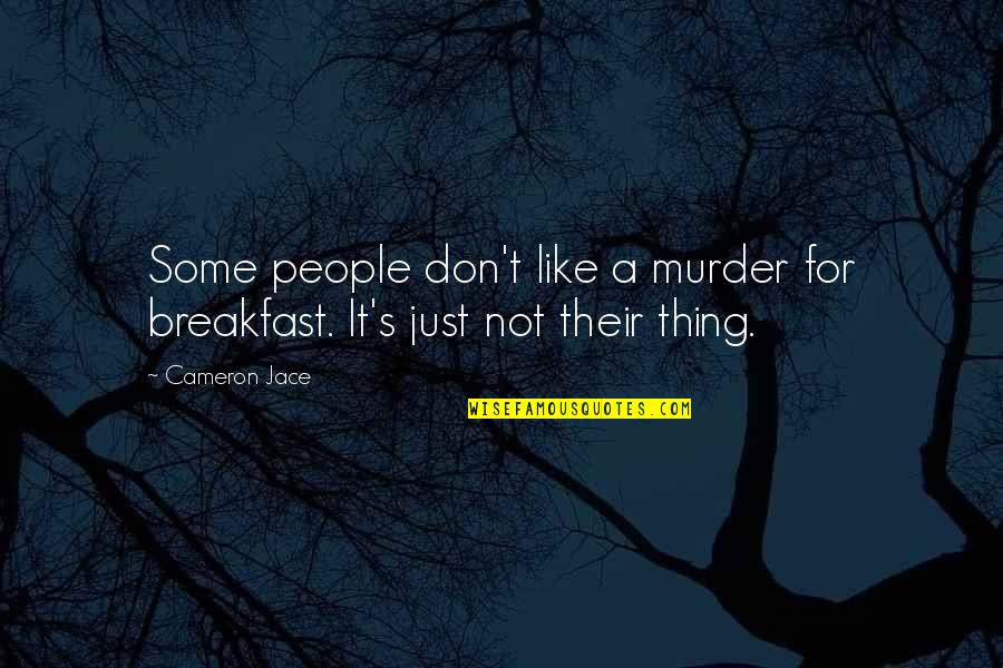 One Tiny Lie Quotes By Cameron Jace: Some people don't like a murder for breakfast.