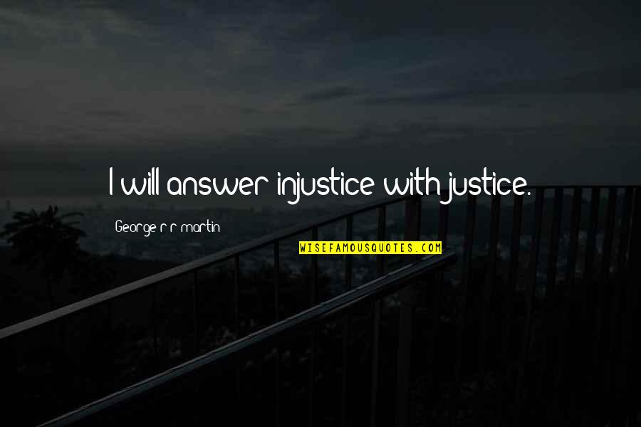 One Tiny Lie Quotes By George R R Martin: I will answer injustice with justice.