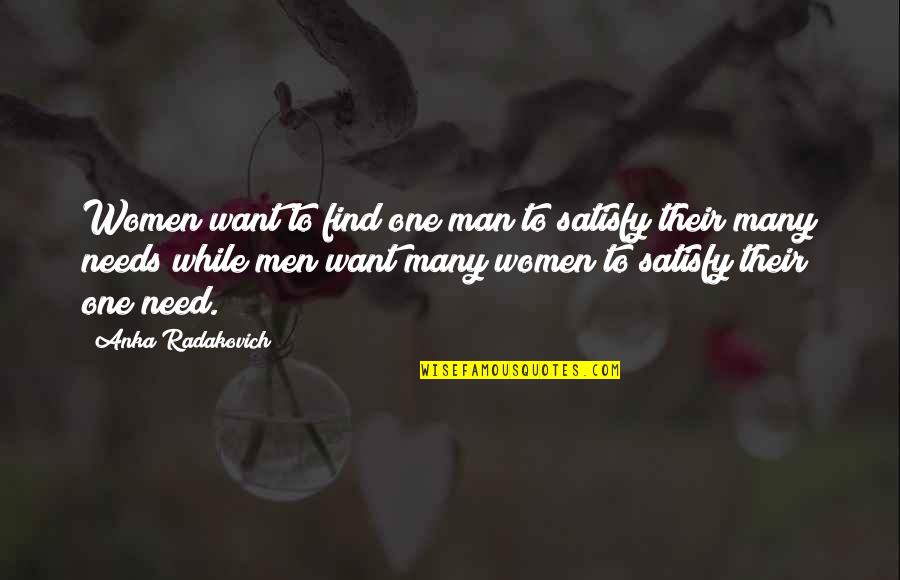 One To Many Quotes By Anka Radakovich: Women want to find one man to satisfy