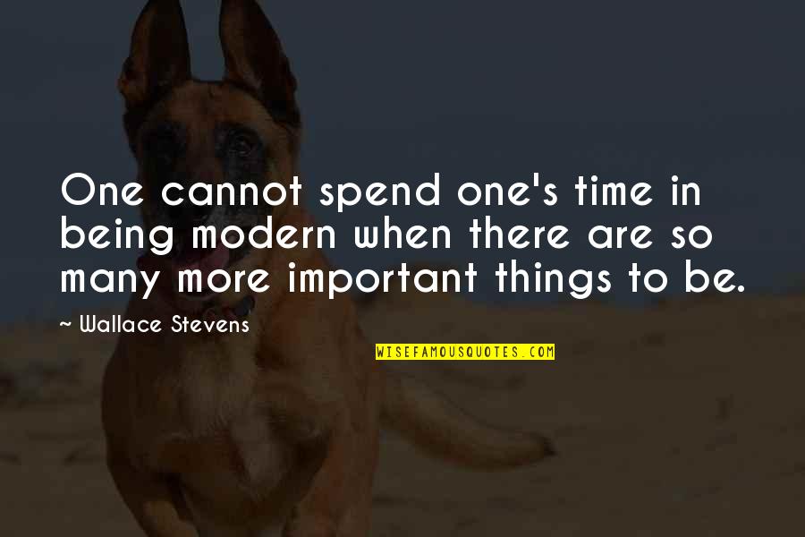 One To Many Quotes By Wallace Stevens: One cannot spend one's time in being modern