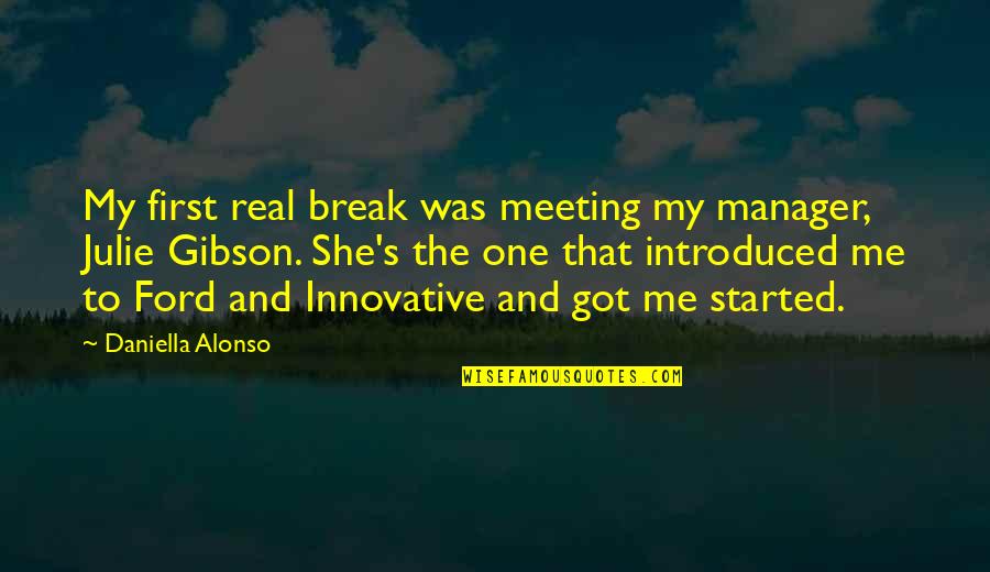 One To One Meeting Quotes By Daniella Alonso: My first real break was meeting my manager,