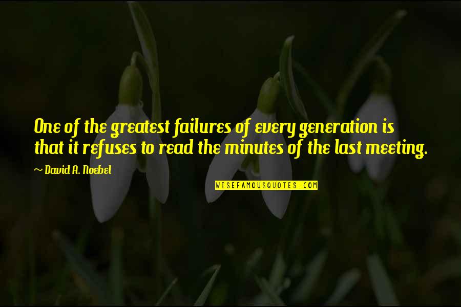 One To One Meeting Quotes By David A. Noebel: One of the greatest failures of every generation One To One Meeting Quotes By David A. Noebel: One of the greatest failures of every generation