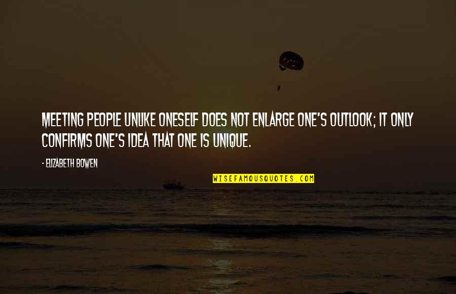 One To One Meeting Quotes By Elizabeth Bowen: Meeting people unlike oneself does not enlarge one's One To One Meeting Quotes By Elizabeth Bowen: Meeting people unlike oneself does not enlarge one's