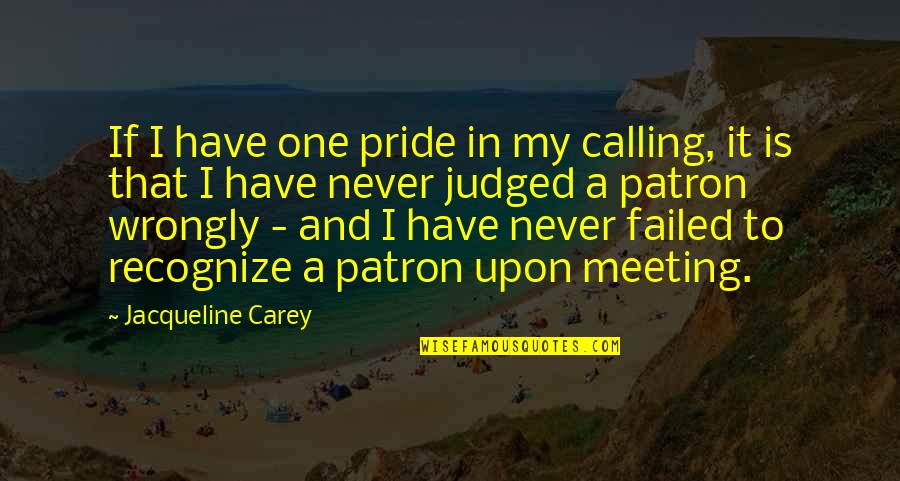 One To One Meeting Quotes By Jacqueline Carey: If I have one pride in my calling,