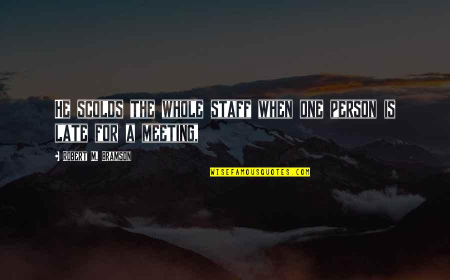 One To One Meeting Quotes By Robert M. Bramson: He scolds the whole staff when one person One To One Meeting Quotes By Robert M. Bramson: He scolds the whole staff when one person