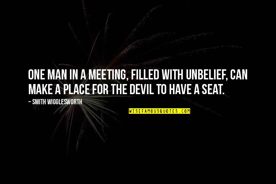 One To One Meeting Quotes By Smith Wigglesworth: One man in a meeting, filled with unbelief,