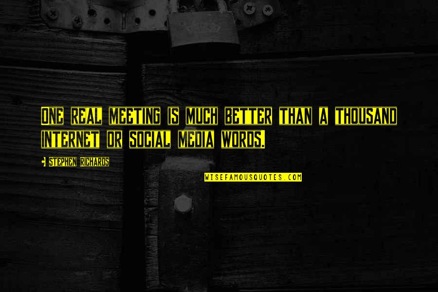 One To One Meeting Quotes By Stephen Richards: One real meeting is much better than a