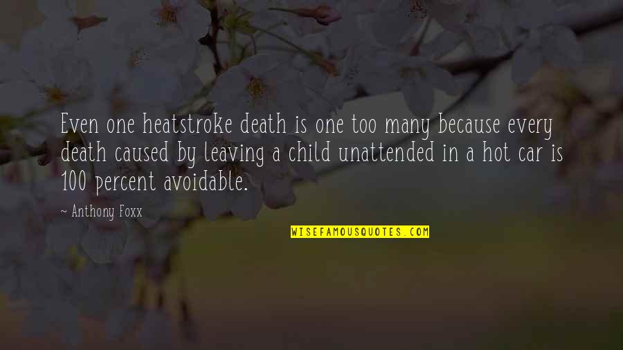 One Too Many Quotes By Anthony Foxx: Even one heatstroke death is one too many