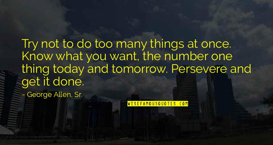 One Too Many Quotes By George Allen, Sr.: Try not to do too many things at
