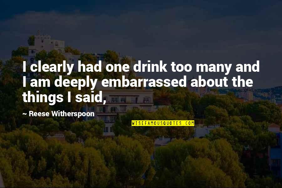 One Too Many Quotes By Reese Witherspoon: I clearly had one drink too many and