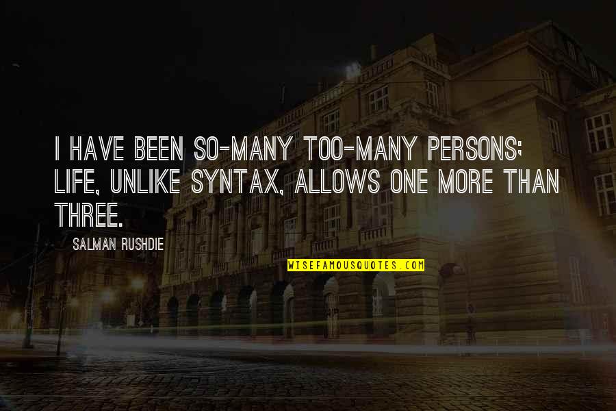 One Too Many Quotes By Salman Rushdie: I have been so-many too-many persons; life, unlike