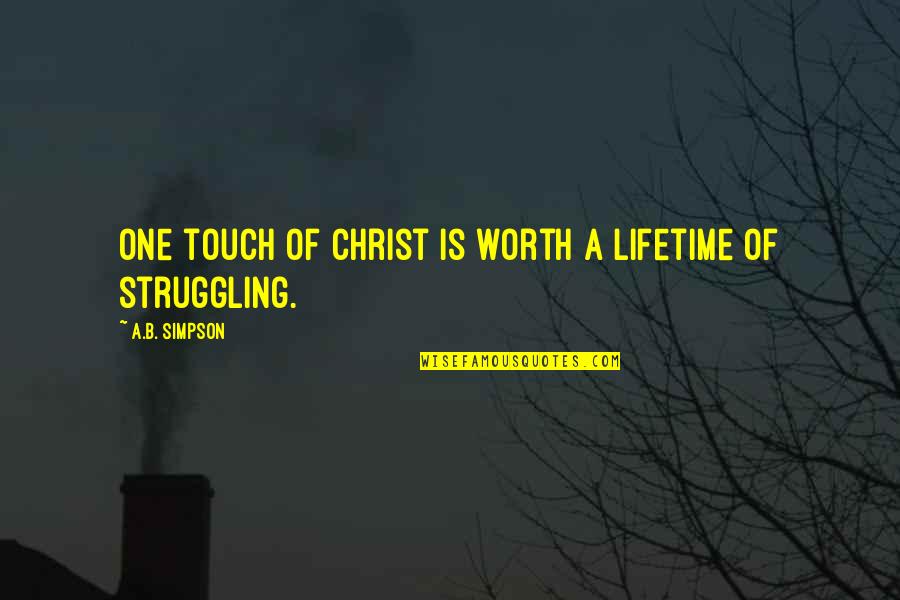 One Touch Quotes By A.B. Simpson: One touch of Christ is worth a lifetime