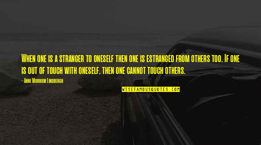 One Touch Quotes By Anne Morrow Lindbergh: When one is a stranger to oneself then