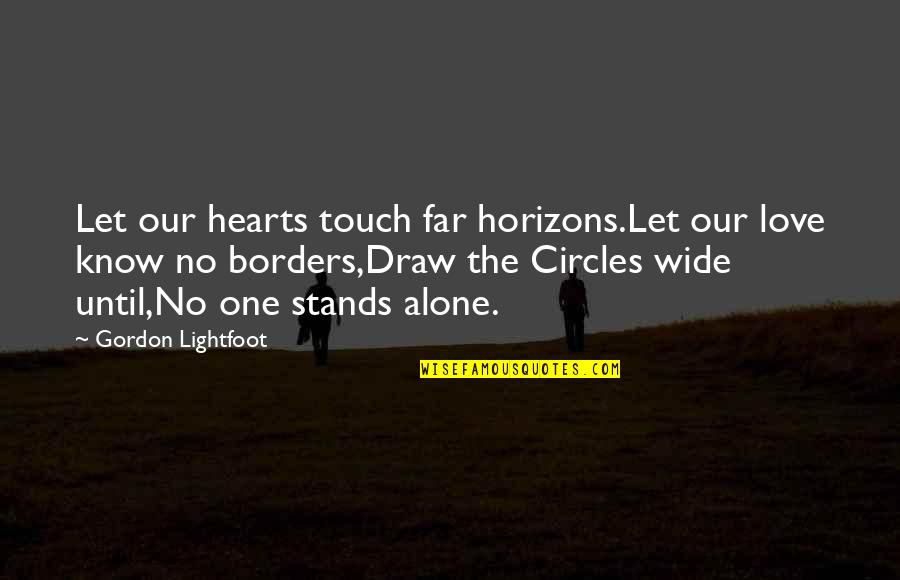 One Touch Quotes By Gordon Lightfoot: Let our hearts touch far horizons.Let our love