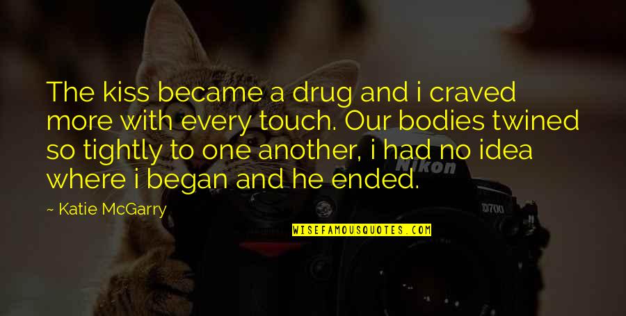 One Touch Quotes By Katie McGarry: The kiss became a drug and i craved
